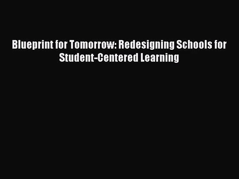 [PDF Download] Blueprint for Tomorrow: Redesigning Schools for Student-Centered Learning [PDF]