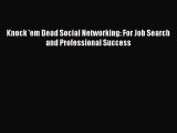 [PDF Download] Knock 'em Dead Social Networking: For Job Search and Professional Success [Read]