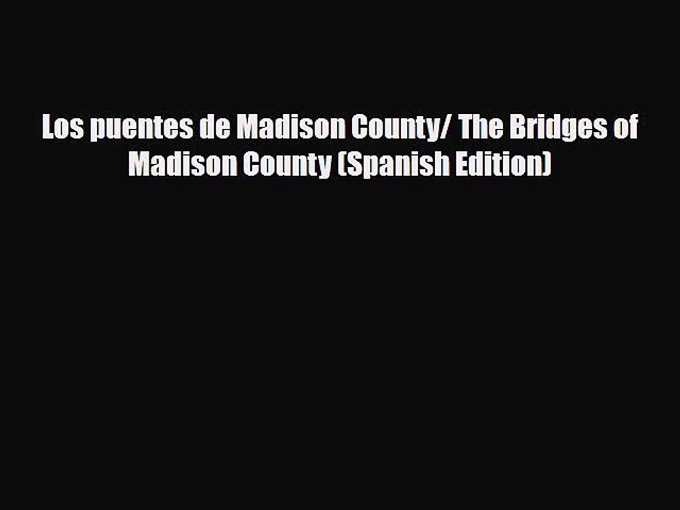 [PDF Download] Los puentes de Madison County/ The Bridges of Madison County (Spanish Edition)