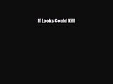[PDF Download] If Looks Could Kill [Download] Full Ebook