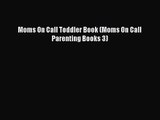 [PDF Download] Moms On Call Toddler Book (Moms On Call Parenting Books 3) [Download] Online