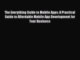 [PDF Download] The Everything Guide to Mobile Apps: A Practical Guide to Affordable Mobile