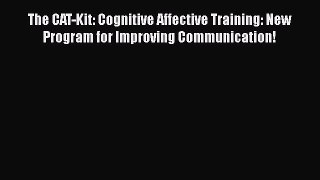 [PDF Download] The CAT-Kit: Cognitive Affective Training: New Program for Improving Communication!