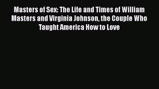 [PDF Download] Masters of Sex: The Life and Times of William Masters and Virginia Johnson the