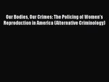 [PDF Download] Our Bodies Our Crimes: The Policing of Women's Reproduction in America (Alternative