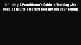 [PDF Download] Infidelity: A Practitioner's Guide to Working with Couples in Crisis (Family
