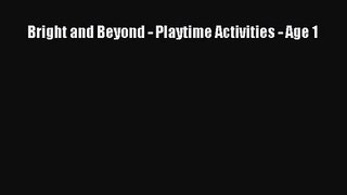[PDF Download] Bright and Beyond - Playtime Activities - Age 1 [PDF] Full Ebook