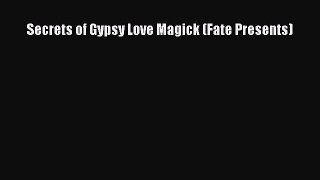[PDF Download] Secrets of Gypsy Love Magick (Fate Presents) [PDF] Online
