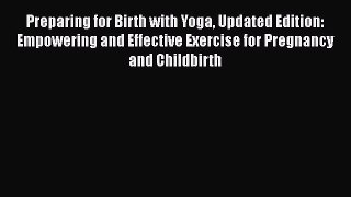 [PDF Download] Preparing for Birth with Yoga Updated Edition: Empowering and Effective Exercise