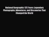 [PDF Download] National Geographic 125 Years: Legendary Photographs Adventures and Discoveries