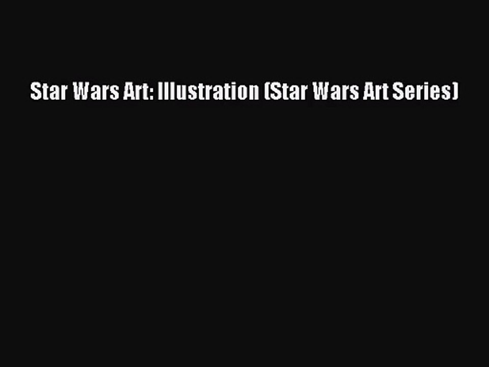 [PDF Download] Star Wars Art: Illustration (Star Wars Art Series) [Read] Full Ebook