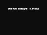 [PDF Download] Downtown: Minneapolis in the 1970s [Read] Full Ebook