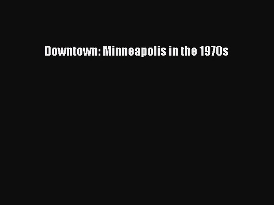 [PDF Download] Downtown: Minneapolis in the 1970s [Read] Full Ebook