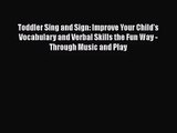 [PDF Download] Toddler Sing and Sign: Improve Your Child's Vocabulary and Verbal Skills the