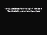 [PDF Download] Studio Anywhere: A Photographer's Guide to Shooting in Unconventional Locations