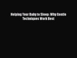 [PDF Download] Helping Your Baby to Sleep: Why Gentle Techniques Work Best [Read] Online