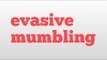 evasive mumbling meaning and pronunciation