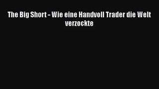 [PDF Download] The Big Short - Wie eine Handvoll Trader die Welt verzockte [Download] Online