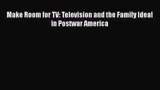 [PDF Download] Make Room for TV: Television and the Family Ideal in Postwar America [PDF] Online