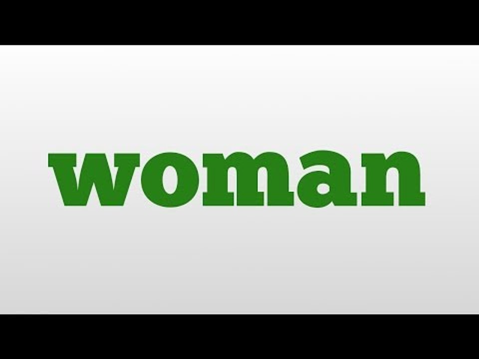 woman meaning and pronunciation video Dailymotion
