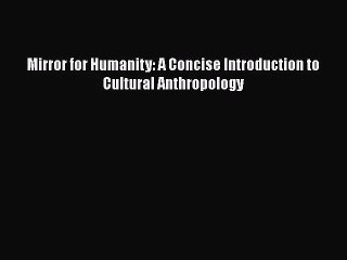 [PDF Download] Mirror for Humanity: A Concise Introduction to Cultural Anthropology [PDF] Online