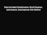 [PDF Download] Diversity Amid Globalization: World Regions Environment Development (6th Edition)