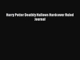 [PDF Download] Harry Potter Deathly Hallows Hardcover Ruled Journal [PDF] Full Ebook