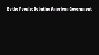 [PDF Download] By the People: Debating American Government [Read] Online