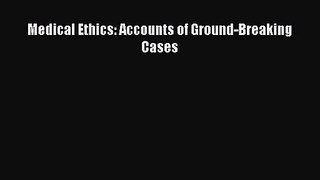 [PDF Download] Medical Ethics: Accounts of Ground-Breaking Cases [PDF] Full Ebook