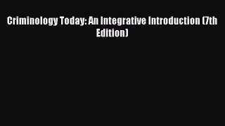 [PDF Download] Criminology Today: An Integrative Introduction (7th Edition) [PDF] Full Ebook