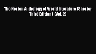 [PDF Download] The Norton Anthology of World Literature (Shorter Third Edition)  (Vol. 2) [Read]
