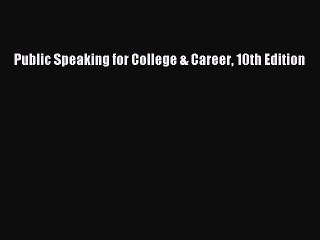 [PDF Download] Public Speaking for College & Career 10th Edition [Read] Online