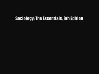 [PDF Download] Sociology: The Essentials 8th Edition [Read] Full Ebook