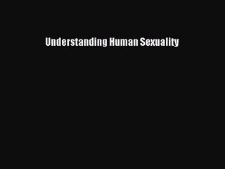 [PDF Download] Understanding Human Sexuality [PDF] Online
