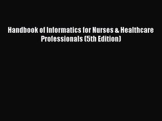 [PDF Download] Handbook of Informatics for Nurses & Healthcare Professionals (5th Edition)