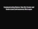 [PDF Download] Communicating Nature: How We Create and Understand Environmental Messages [Download]