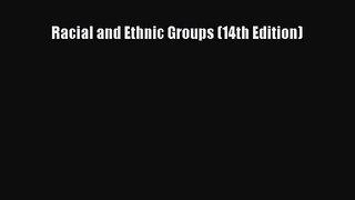 [PDF Download] Racial and Ethnic Groups (14th Edition) [Read] Full Ebook