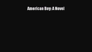[PDF Download] American Boy: A Novel [Read] Online