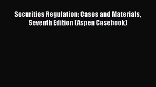 [PDF Download] Securities Regulation: Cases and Materials Seventh Edition (Aspen Casebook)