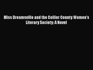 [PDF Download] Miss Dreamsville and the Collier County Women's Literary Society: A Novel [PDF]