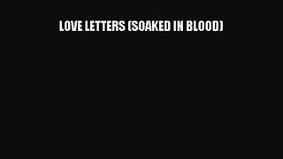 [PDF Download] LOVE LETTERS (SOAKED IN BLOOD) [Download] Online