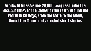 [PDF Download] Works Of Jules Verne: 20000 Leagues Under the Sea A Journey to the Center of
