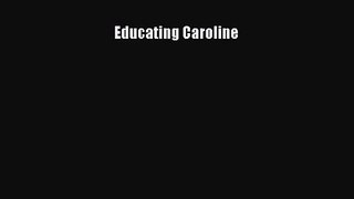 [PDF Download] Educating Caroline [Download] Online