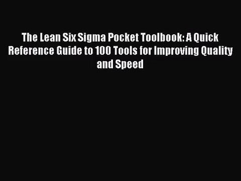 [PDF Download] The Lean Six Sigma Pocket Toolbook: A Quick Reference Guide to 100 Tools for