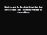 PDF Download - Medicine and the American Revolution: How Diseases and Their Treatments Affected