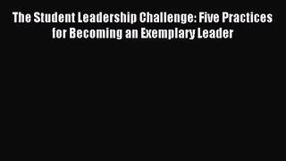 [PDF Download] The Student Leadership Challenge: Five Practices for Becoming an Exemplary Leader