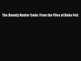 [PDF Download] The Bounty Hunter Code: From the Files of Boba Fett [PDF] Online