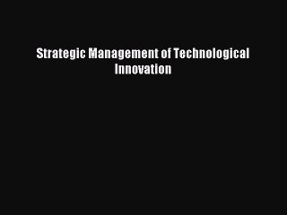 [PDF Download] Strategic Management of Technological Innovation [Read] Online