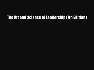 [PDF Download] The Art and Science of Leadership (7th Edition) [Read] Online
