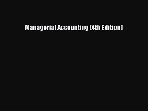 [PDF Download] Managerial Accounting (4th Edition) [Download] Online